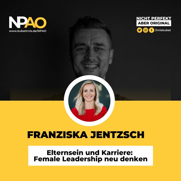 NPAO 5 „Elternsein und Karriere: Female Leadership neu denken“ – #51 -Franziska Jentzsch, Geschäftsführerin und Gründerin XPERTZ.CONSULTING